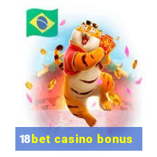 18bet casino bonus