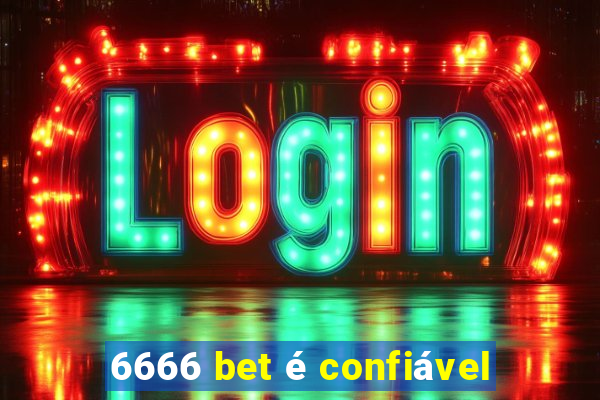 6666 bet é confiável