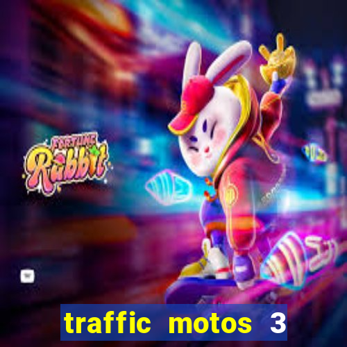 traffic motos 3 dinheiro infinito