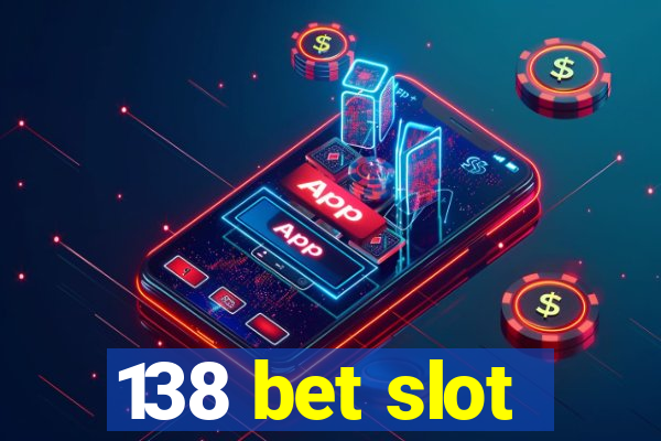 138 bet slot