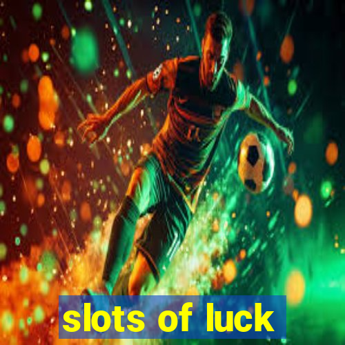 slots of luck