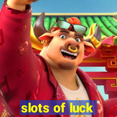 slots of luck