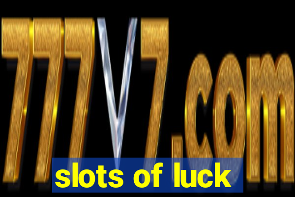 slots of luck