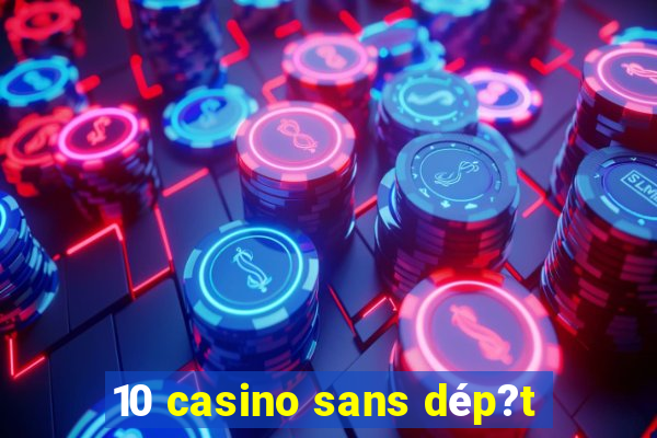 10 casino sans dép?t