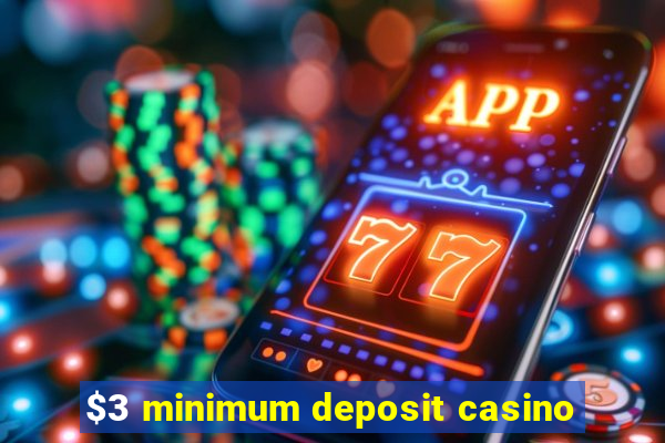 $3 minimum deposit casino