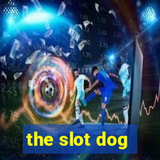 the slot dog