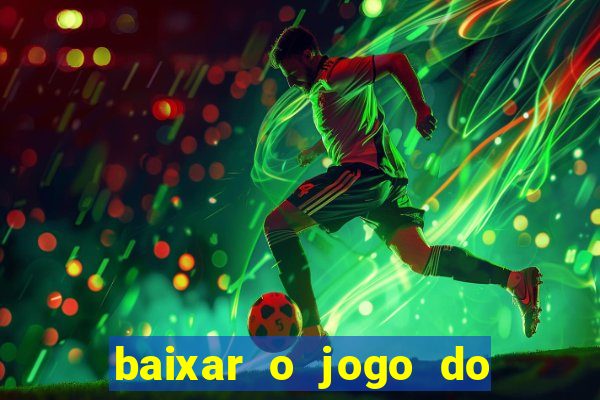 baixar o jogo do tigre que ganha dinheiro