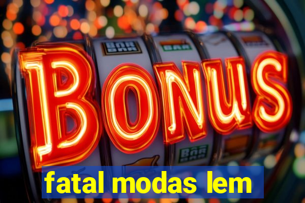 fatal modas lem