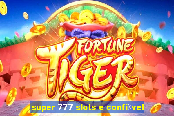 super 777 slots e confi谩vel