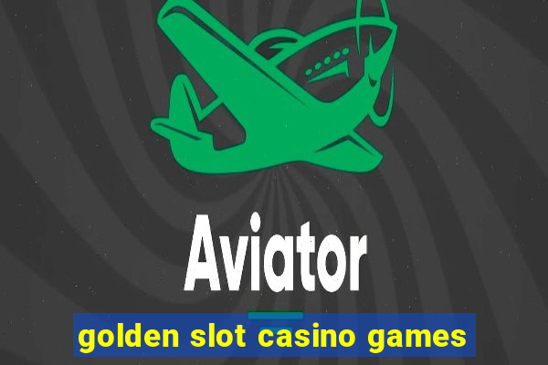 golden slot casino games