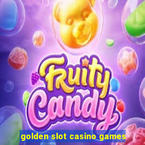 golden slot casino games