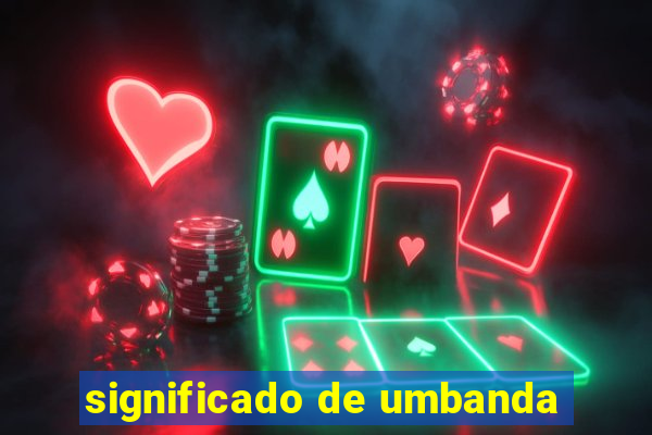 significado de umbanda