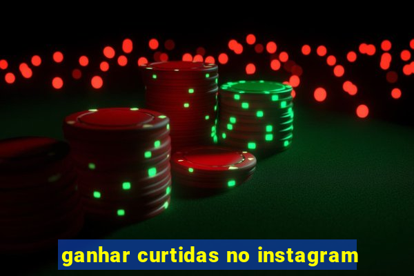 ganhar curtidas no instagram