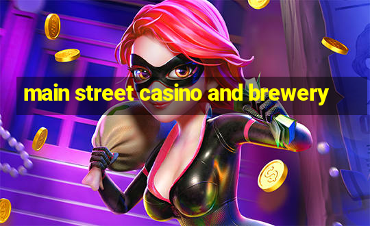 main street casino and brewery