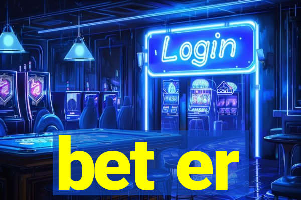 bet er