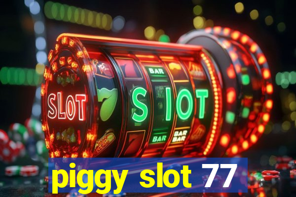 piggy slot 77