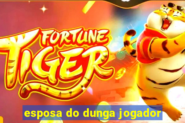 esposa do dunga jogador