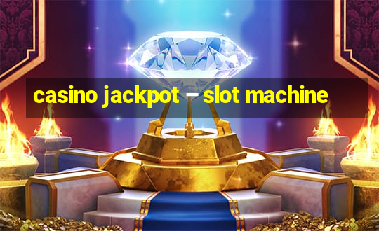 casino jackpot – slot machine