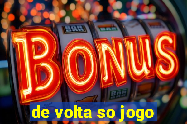 de volta so jogo