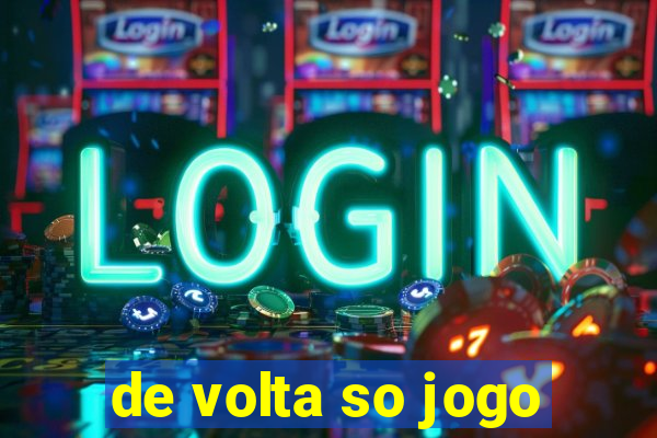 de volta so jogo