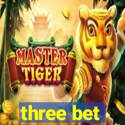 three bet