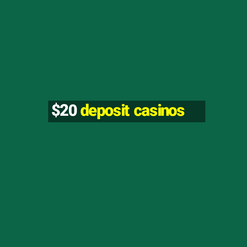 $20 deposit casinos