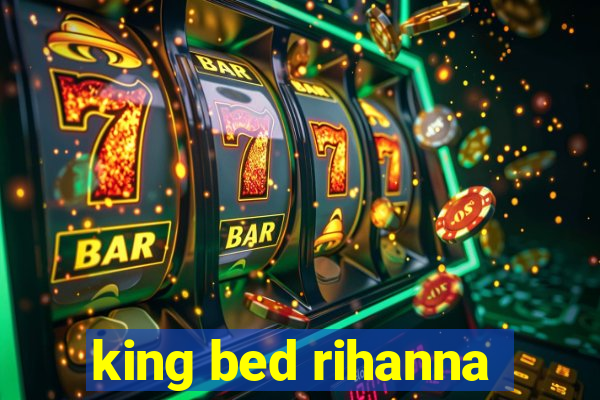 king bed rihanna