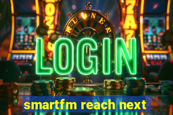 smartfm reach next