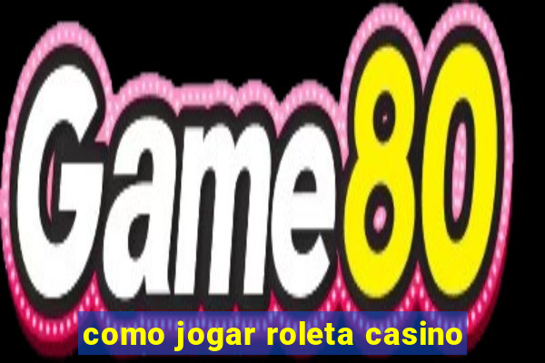 como jogar roleta casino