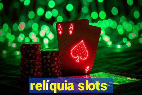 relíquia slots