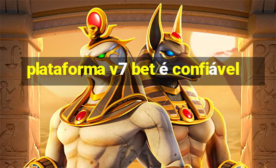 plataforma v7 bet é confiável