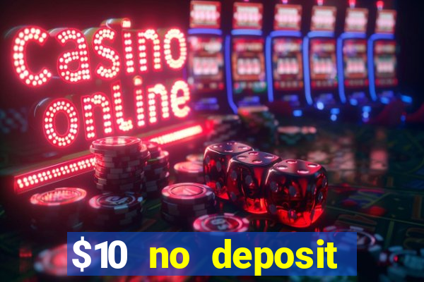 $10 no deposit casino bonus