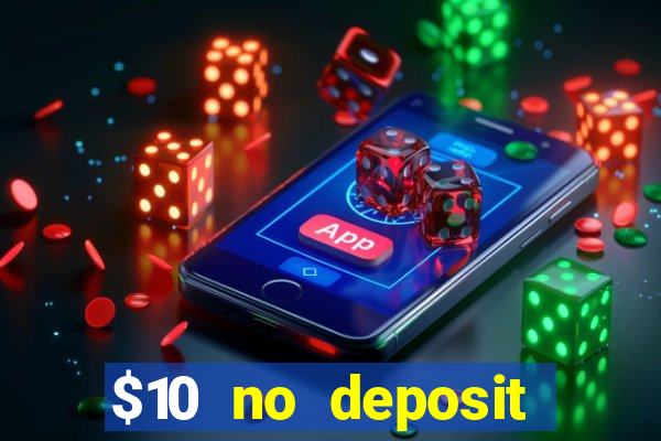 $10 no deposit casino bonus