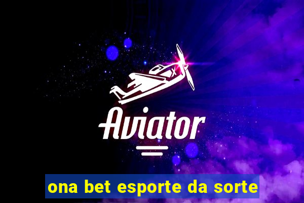 ona bet esporte da sorte