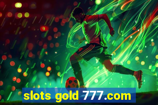 slots gold 777.com