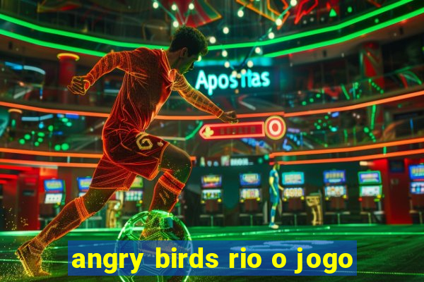 angry birds rio o jogo