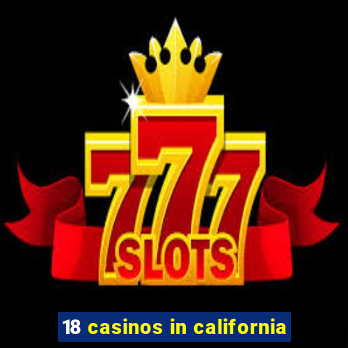 18 casinos in california