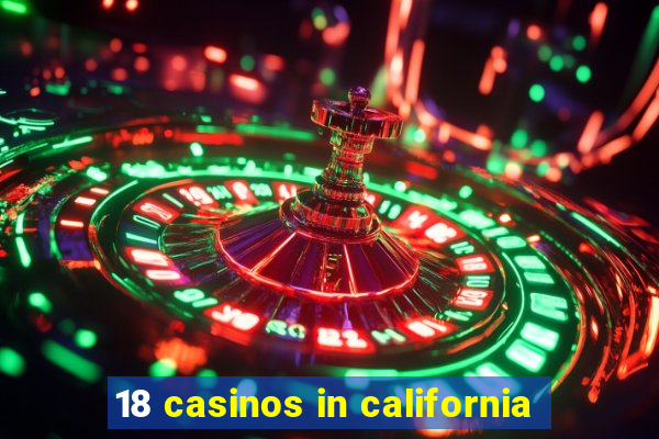 18 casinos in california