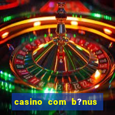 casino com b?nus grátis no cadastro