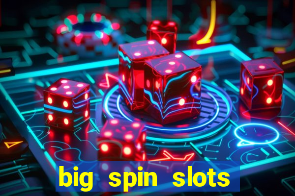 big spin slots paga mesmo