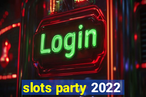 slots party 2022