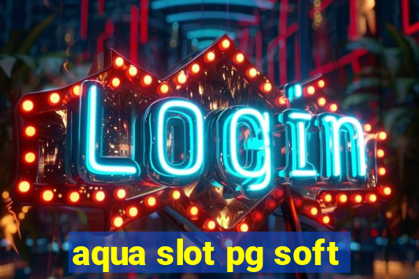 aqua slot pg soft