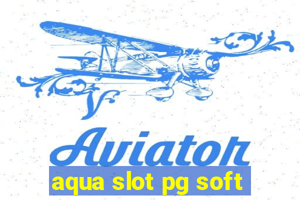 aqua slot pg soft