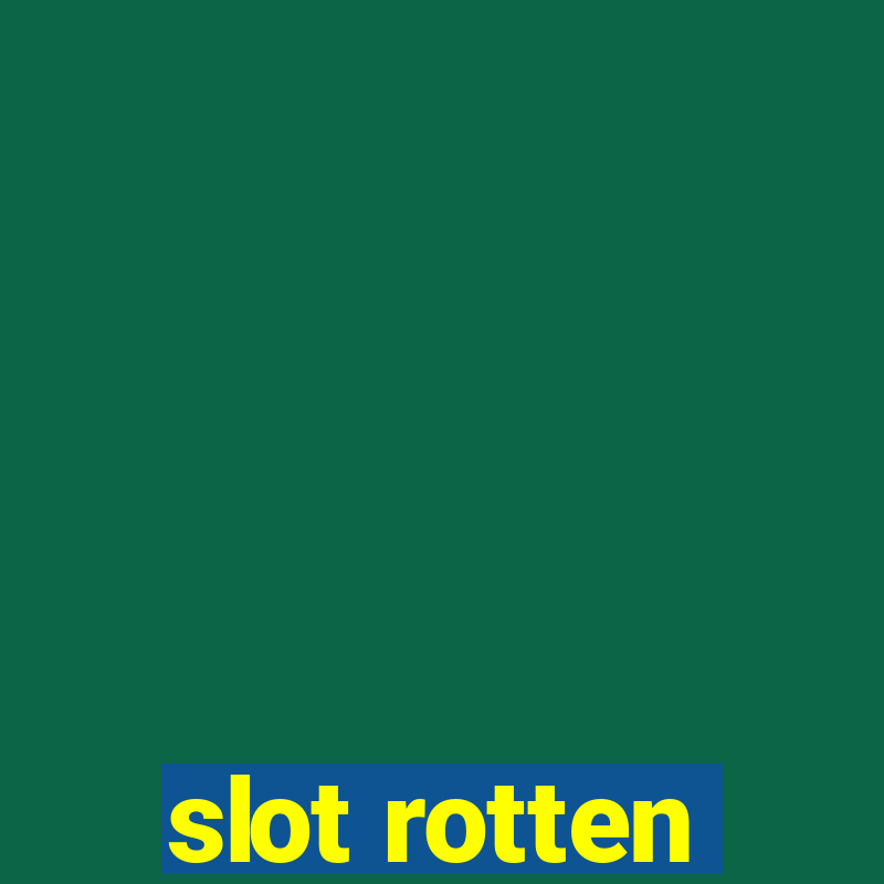 slot rotten