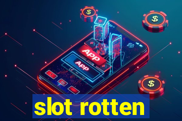 slot rotten