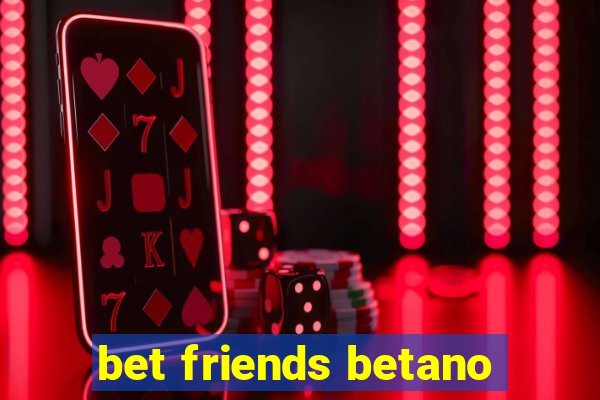 bet friends betano