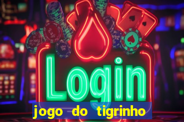 jogo do tigrinho valor minimo