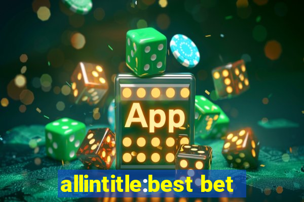 allintitle:best bet