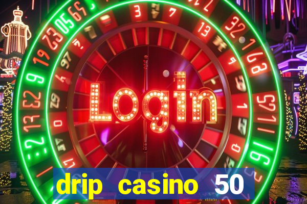 drip casino 50 free spins