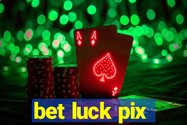 bet luck pix